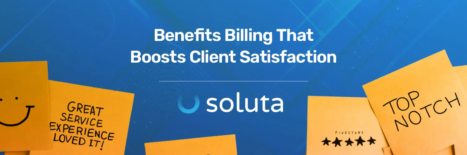 Benefits Billing That Boosts Client Satisfaction