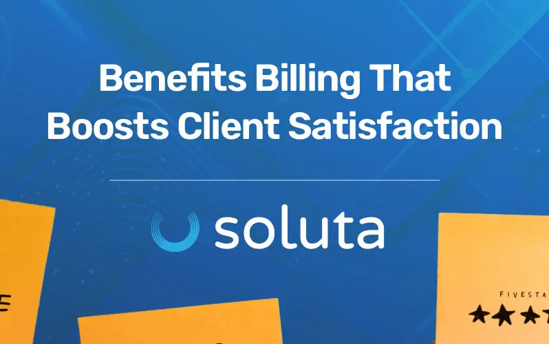 Benefits Billing That Boosts Client Satisfaction
